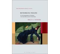 Rethinking Feeling: On the Renegotiation of Emotions in German Novels at the Fin de Siècle (New Directions in German Studies)