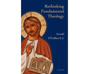 Rethinking Fundamental Theology : Toward a New Fundamental Theology, Hardcove...