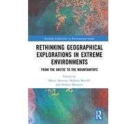 Rethinking Geographical Explorations in Extreme Environments: From the Arctic to the Mountaintops (Routledge Explorations in Environmental Studies)