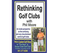 Rethinking Golf Clubs: An inside perspective on the confusing and very misunderstood world of golf clubs