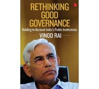 RETHINKING GOOD GOVERNANCE : Holding to Account India's Public Institutions