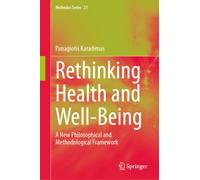 Rethinking Health and Well-Being : A New Philosophical and Methodological Framework
