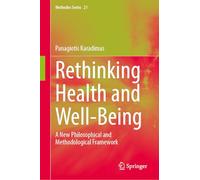 Rethinking Health and Well-Being: A New Philosophical and Methodological Framework (Methodos Series, 21)