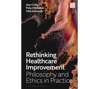 Rethinking Healthcare Improvement : Philosophy and Ethics in Practice