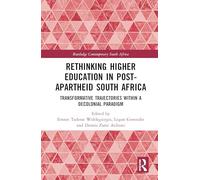 Rethinking Higher Education in Post-Apartheid South Africa: Transformative Trajectories within a Decolonial Paradigm (Routledge Contemporary South Africa)