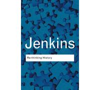 RETHINKING HISTORY by Keith Jenkins University College Chichester, UK Paperback