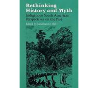 RETHINKING HISTORY: Indigenous South American Perspectives on the Past