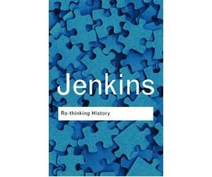 Rethinking History: With a new preface and conversation with the author by Alun