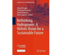 Rethinking Hydropower: A Holistic Vision for a Sustainable Future (Springer Tracts in Civil Engineering)