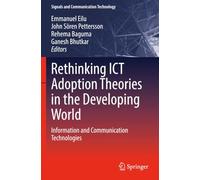 Rethinking ICT Adoption Theories in the Developing World: Information and Communication Technologies (Signals and Communication Technology)