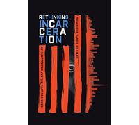Rethinking Incarceration - Advocating for Justice That Restores