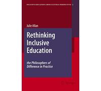 Rethinking Inclusive Education: The Philosophers of Difference in Practice: 5 (Inclusive Education: Cross Cultural Perspectives, 5)