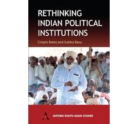 Rethinking Indian Political Institutions (Anthem South Asian Studies)