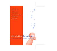 Rethinking Innateness - A Connectionist Perspective on Development (Neural Network Modeling and Connectionism)