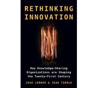 Rethinking Innovation : How Knowledge-Sharing Organizations are Shaping the Twenty-First Century