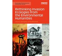 Rethinking Invasion Ecologies from the Environmental Humanities