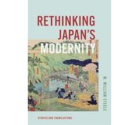 Rethinking Japan's Modernity: Stories and Translations (Harvard East Asian Monographs)