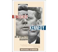 Rethinking Kennedy: An Interpretive Biography
