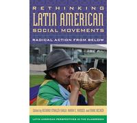 Rethinking Latin American Social Movements: Radical Action from Below (Latin American Perspectives in the Classroom)