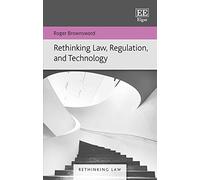 Rethinking Law, Regulation, and Technology (Rethinking Law series)
