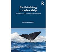 Rethinking Leadership: A Critique of Contemporary Theories