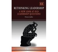 Rethinking Leadership: A New Look at Old Leadership Questions (New Horizons in Leadership Studies series)
