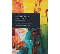 Rethinking Legitimacy : Courts, Constitutions and Politics