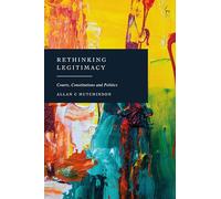Rethinking Legitimacy: Courts, Constitutions and Politics