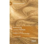 Rethinking Luxury Fashion: The Role of Cultural Intelligence in Creative Strategy (Palgrave Advances in Luxury)