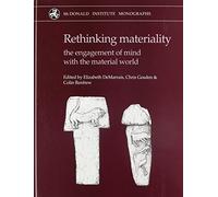 Rethinking Materiality: Engagement of Mind with Material World (McDonald Institute Monographs)