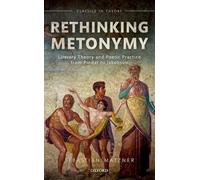 Rethinking Metonymy — Literary Theory & Poetic Practice from Pindar to Jakobson