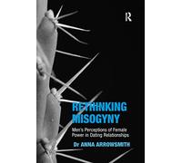 Rethinking Misogyny: Men's Perceptions of Female Power in Dating Relationships (Sexualities in Society)