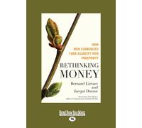 Rethinking Money: How New Currencies Turn Scarcity into Prosperity