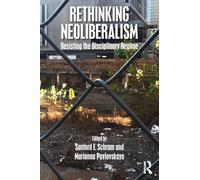 Rethinking Neoliberalism: Resisting the Disciplinary Regime