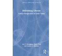 Rethinking Obesity: Critical Perspectives in Crisis Times (Critical Approaches to Health)