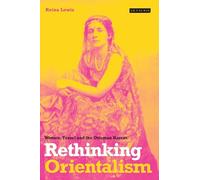 Rethinking Orientalism: Women, Travel and the Ottoman Harem (Library of Ottoman Studies): v. 4