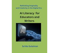 Rethinking Originality and Creativity in the Digital Era: AI Literacy for Educators and Writers: 1 (Data, Creativity & PowerB)