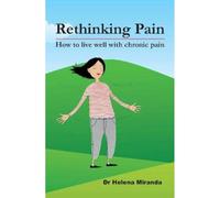 Rethinking Pain: How to live well despite chronic pain
