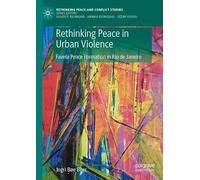 Rethinking Peace in Contexts of Urban Violence: Favela Peace Formation in Rio de Janeiro (Rethinking Peace and Conflict Studies)