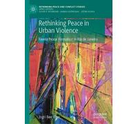 Rethinking Peace in Urban Violence: Favela Peace Formation in Rio de Janeiro (Rethinking Peace and Conflict Studies)
