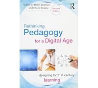 Rethinking Pedagogy for a Digital Age: Designing for 21st Century Learning