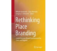 Rethinking Place Branding: Comprehensive Brand Development for Cities and Regions