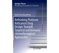 Rethinking Platinum Anticancer Drug Design: Towards Targeted and Immuno-chemotherapeutic Approaches (Springer Theses)