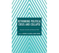Rethinking Political Crisis and Collapse : Hannah Arendt and Simone Weil