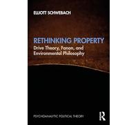 Rethinking Property: Drive Theory, Fanon, and Environmental Philosophy (Psychoanalytic Political Theory)