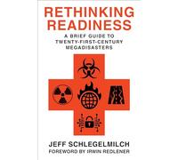 Rethinking Readiness - A Brief Guide to Twenty-First-Century Megadisasters