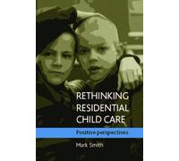 Rethinking Residential Child Care: Positive Perspectives