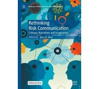 Rethinking Risk Communication: Critique, Narratives and Imaginaries (Critical Studies in Risk and Uncertainty)