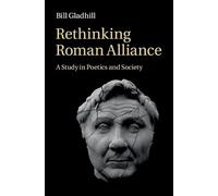 Rethinking Roman Alliance: A Study in Poetics and Society