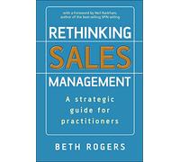 Rethinking Sales Management: A Strategic Guide for Practitioners